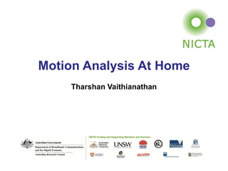 Motion Analysis At Home
Tharshan Vaithianathan
 