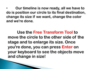 	With the circle selected, choose Window < Transform to open up the transform window. Leave the size the same, but change the Rotate or Skew to 170 and press ENTER