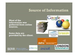 Most of the
information was
gathered from online
sources.

Some data are
provided by the client.
 