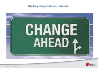 Whybring change tothewater industry?
© u-blox AGSlide 3
 