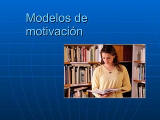Modelos de motivación 