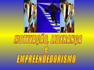 Motivacao lideranca empreendedorismo[1]