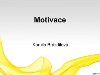 Motivace


Kamila Brázdilová
 