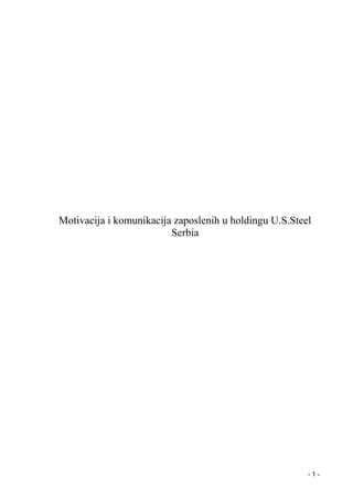 Motivacija i komunikacija zaposlenih u holdingu U.S.Steel
Serbia
- 1 -
 