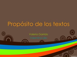 Propósito de los textos Valeria Garrido Valentina Lillo 