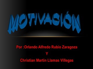 Por :Orlando Alfredo Rubio Zaragoza

Y
Christian Martin Llamas Villegas

 