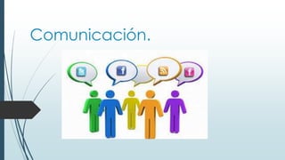 Comunicación.

 
