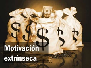 Motivación
extrínseca
 