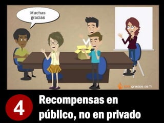 Recompensas en
público, no en privado4
 