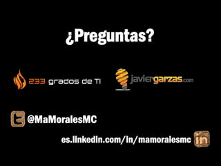 ¿Preguntas?
@MaMoralesMC
es.linkedin.com/in/mamoralesmc
 