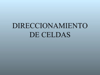 DIRECCIONAMIENTO
    DE CELDAS
 