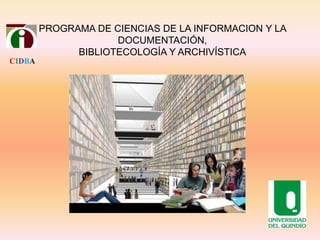 PROGRAMA DE CIENCIAS DE LA INFORMACION Y LA
                     DOCUMENTACIÓN,
              BIBLIOTECOLOGÍA Y ARCHIVÍSTICA
CIDBA
 