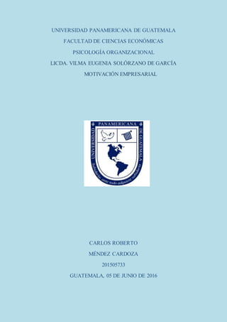 UNIVERSIDAD PANAMERICANA DE GUATEMALA
FACULTAD DE CIENCIAS ECONÓMICAS
PSICOLOGÍA ORGANIZACIONAL
LICDA. VILMA EUGENIA SOLÓR...