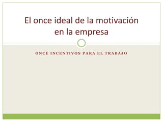 Once incentivos para el trabajo El once ideal de la motivación en la empresa 