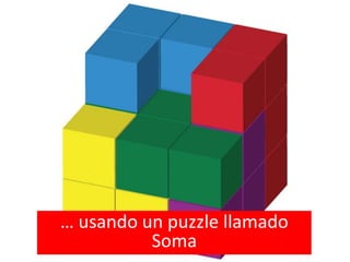 …usando un puzzle llamado Soma
