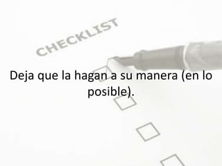 Deja que la hagan a su manera (en lo posible).
