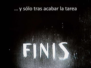 … y sólo tras acabar la tarea