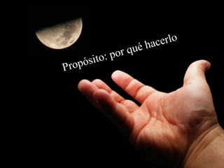 Propósito: por qué hacerlo