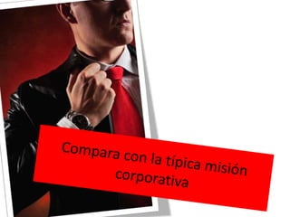 Compara con la típica misión corporativa