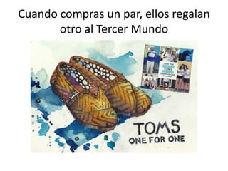Cuando compras un par, ellos regalan otro al Tercer Mundo
