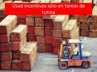 Usad incentivos sólo en tareas de rutina