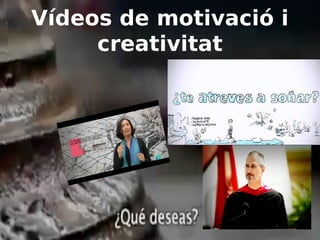 Vídeos de motivació i
creativitat

 