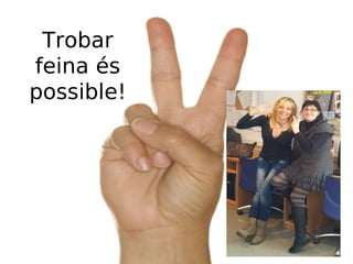 Trobar
feina és
possible!

 