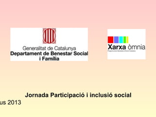 us 2013

Jornada Participació i inclusió social

 