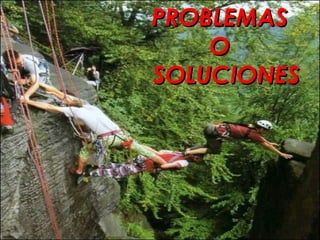 PROBLEMAS  O  SOLUCIONES 