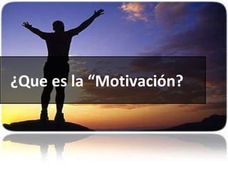 ¿Que es la “Motivación? 