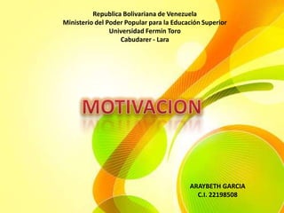 Republica Bolivariana de Venezuela
Ministerio del Poder Popular para la Educación Superior
                Universidad Fermín Toro
                   Cabudarer - Lara




                                          ARAYBETH GARCIA
                                            C.I. 22198508
 