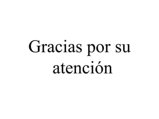 Gracias por su
atención

 