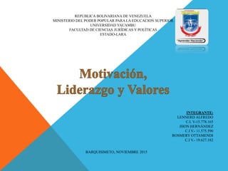 REPUBLICA BOLIVARIANA DE VENEZUELA
MINISTERIO DEL PODER POPULAR PARA LA EDUCACION SUPERIOR
UNIVERSIDAD YACAMBU
FACULTAD DE CIENCIAS JURÍDICAS Y POLÍTICAS
ESTADO-LARA
INTEGRANTE:
LENNERD ALFREDO
C.I. V-15.778.165
JHON HERNÁNDEZ
C.I V.- 11.575.590
ROSMERY OTTAMENDI
C.I V.- 19.627.182
BARQUISIMETO, NOVIEMBRE 2015
 
