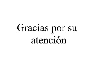 Gracias por su
atención
 