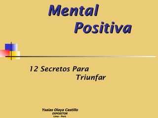 Actitud   Mental   Positiva    12 Secretos Para  Triunfar Ysaias Olaya Castillo EXPOSITOR Lima - Perú 