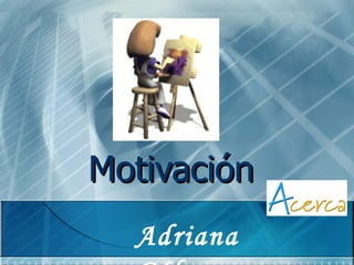 Motivación Adriana Gálvez 