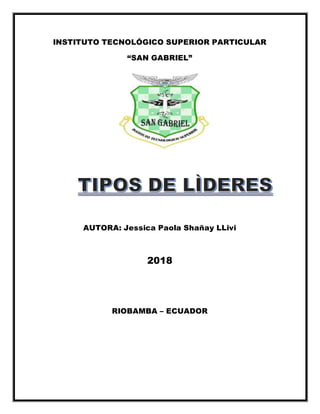 INSTITUTO TECNOLÓGICO SUPERIOR PARTICULAR
“SAN GABRIEL”
AUTORA: Jessica Paola Shañay LLivi
2018
RIOBAMBA – ECUADOR
 