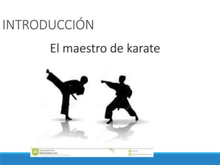 INTRODUCCIÓN
El maestro de karate
 