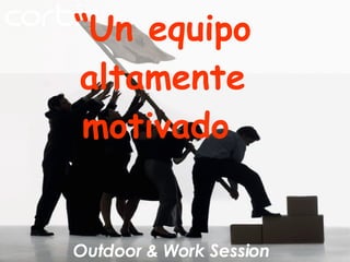 Outdoor & Work Session “ Un equipo altamente motivado   