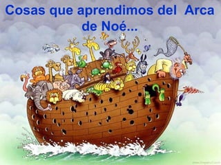 Cosas que aprendimos del  Arca de Noé... 