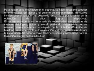 Para hablar de la motivación en el deporte, se hace necesario conocer el entorno vital del atleta y el entorno de entrenam...
