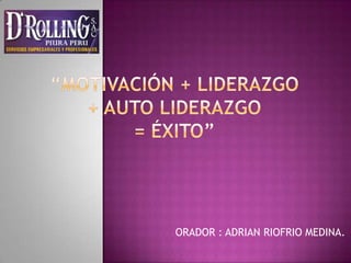 ORADOR : ADRIAN RIOFRIO MEDINA.

 