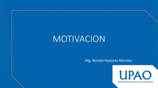 MOTIVACION
Mg. Renato Honores Morales
 