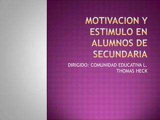 DIRIGIDO: COMUNIDAD EDUCATIVA L.
                   THOMAS HECK
 