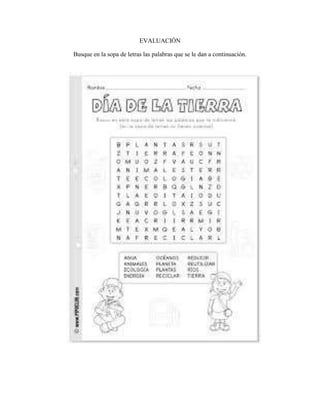EVALUACIÓN
Busque en la sopa de letras las palabras que se le dan a continuación.

 