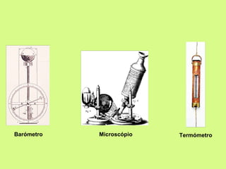 Barómetro Termómetro Microscópio 