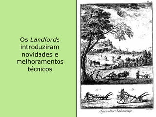 Os  Landlords  introduziram novidades e melhoramentos técnicos 