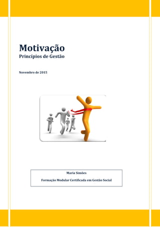 Motivação
Princípios de Gestão
Novembro de 2015
Maria Simões
Formação Modular Certificada em Gestão Social
 