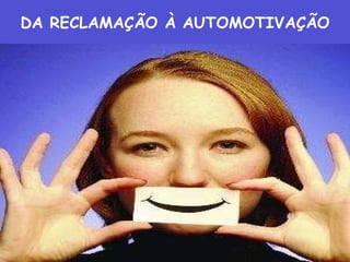 DA RECLAMAÇÃO À AUTOMOTIVAÇÃO 