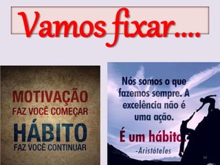 Vamos fixar....
14
 